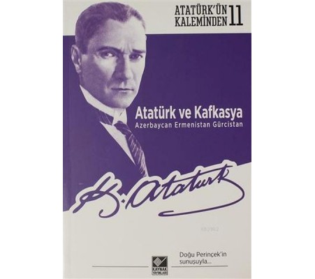 Atatürk ve Kafkasya Azerbaycan, Ermenistan, Gürcistan Atatürk ve Kafkasya Azerbaycan, Ermenistan, Gürcistan