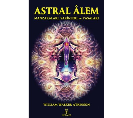 Astral Alem - Manzaraları, Sakinleri ve Yasaları Astral Alem - Manzaraları, Sakinleri ve Yasaları
