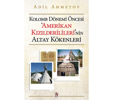 Kolomb Dönemi Öncesi 'Amerikan Kızılderilileri'nin Altay Kökenleri Kolomb Dönemi Öncesi 'Amerikan Kızılderilileri'nin Altay Kökenleri