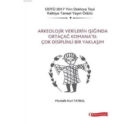 Arkeolojik Verilerin Işığında Ortaçağ Komana’sı Çok Disiplinli Bir Yaklaşım Arkeolojik Verilerin Işığında Ortaçağ Komana’sı Çok Disiplinli Bir Yaklaşım