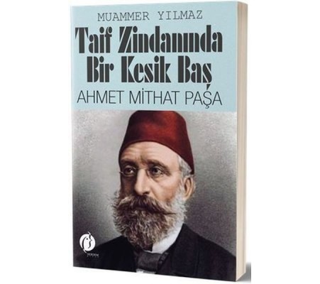 Taif Zindanında Bir Kesik Baş - Ahmet Mithat Paşa Taif Zindanında Bir Kesik Baş - Ahmet Mithat Paşa