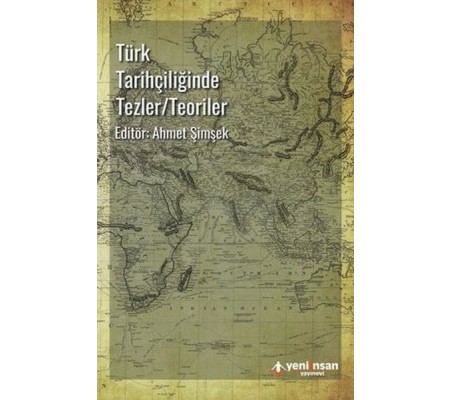 Türk Tarihçiliğinde Tezler-Teoriler Türk Tarihçiliğinde Tezler-Teoriler