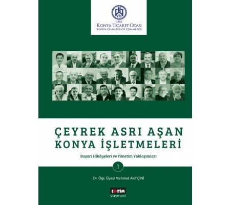 Çeyrek Asrı Aşan Konya İşletmeleri - Başarı Hikayeleri ve Yönetim Yaklaşımları Çeyrek Asrı Aşan Konya İşletmeleri - Başarı Hikayeleri ve Yönetim Yaklaşımları