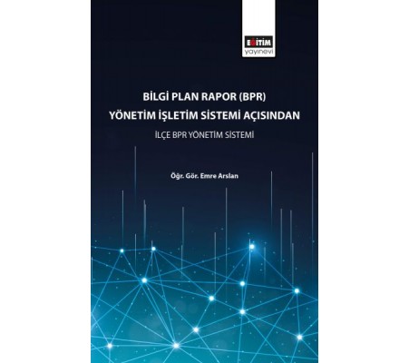 Bilgi Plan Rapor (BPR) Yönetim İşletim Sistemi Açısından İlçe BPR Yönetim Sistemi Bilgi Plan Rapor (BPR) Yönetim İşletim Sistemi Açısından İlçe BPR Yönetim Sistemi