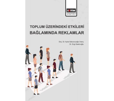 Toplum Üzerindeki Etkileri Bağlamında Reklamlar Toplum Üzerindeki Etkileri Bağlamında Reklamlar
