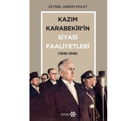 Kazım Karabekir’in Siyasi Faaliyetleri 1938-1948 Kazım Karabekir’in Siyasi Faaliyetleri 1938-1948