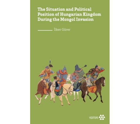 The Situation and Political Position of Hungarian Kingdom During the Mongol Invasion The Situation and Political Position of Hungarian Kingdom During the Mongol Invasion