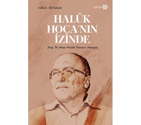 Haluk Hoca'nın İzinde - Prof. Dr. Ahmet Haluk Dursun’a Armağan Haluk Hoca'nın İzinde - Prof. Dr. Ahmet Haluk Dursun’a Armağan