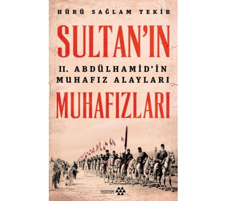 Sultanın Muhafızları - 2. Abdulhamidin Muhafız Alayları Sultanın Muhafızları - 2. Abdulhamidin Muhafız Alayları