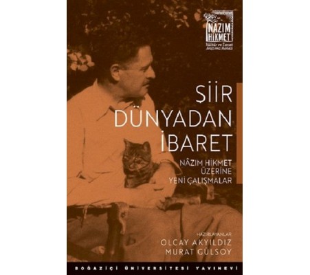 Şiir Dünyadan İbaret Nazım Hikmet Üzerine Yeni Çalışmalar Şiir Dünyadan İbaret Nazım Hikmet Üzerine Yeni Çalışmalar