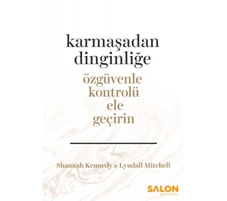 Karmaşadan Dinginliğe - Özgüvenle Kontrolü Ele Geçirin Karmaşadan Dinginliğe - Özgüvenle Kontrolü Ele Geçirin
