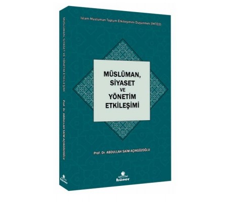 Müslüman,Siyaset ve Yönetim Etkileşimi Seri : İslam Müslüman Toplum Etkileşimini Müslüman,Siyaset ve Yönetim Etkileşimi Seri : İslam Müslüman Toplum Etkileşimini