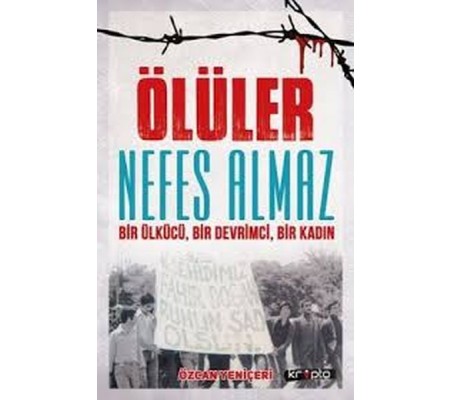 Ölüler Nefes Almaz - Bir Ülkücü Bir Devrimci Bir Kadın Ölüler Nefes Almaz - Bir Ülkücü Bir Devrimci Bir Kadın