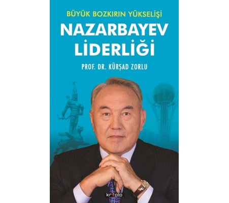 Nazarbayev Liderliği - Büyük Bozkırın Yükselişi Nazarbayev Liderliği - Büyük Bozkırın Yükselişi