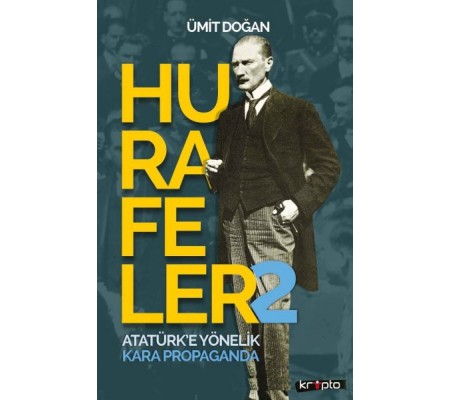 Hurafeler 2 - Atatürk’e Yönelik Kara Propaganda Hurafeler 2 - Atatürk’e Yönelik Kara Propaganda