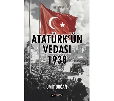 Atatürk’ün Vedası 1938 Atatürk’ün Vedası 1938