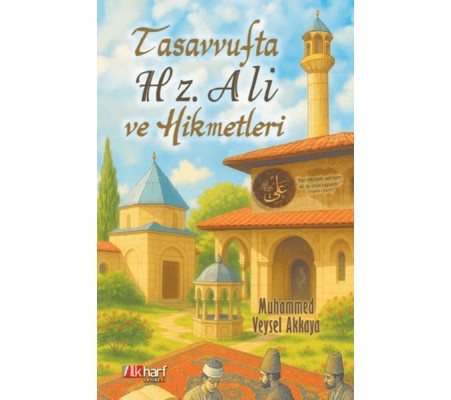 Tasavvufta Hz. Ali ve Hikmetleri Tasavvufta Hz. Ali ve Hikmetleri