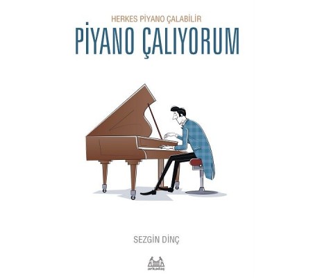 Piyano Çalıyorum – Herkes Piyano Çalabilir Piyano Çalıyorum – Herkes Piyano Çalabilir