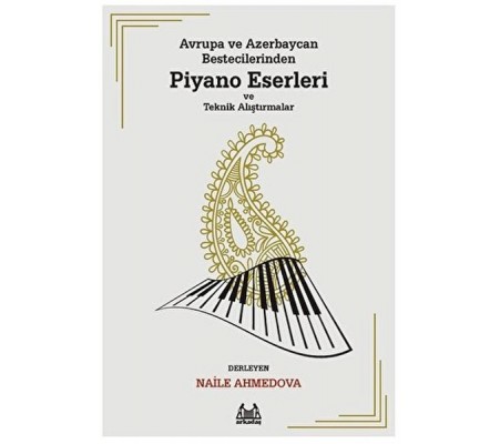 Avrupa ve Azerbaycan Bestecilerinden Piyano Eserleri ve Teknik Alıştırmalar Avrupa ve Azerbaycan Bestecilerinden Piyano Eserleri ve Teknik Alıştırmalar