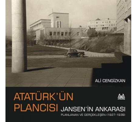 Atatürk’ün Plancısı Jansen’in Ankarası Atatürk’ün Plancısı Jansen’in Ankarası