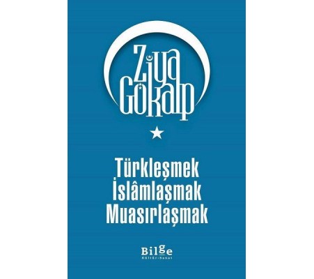 Türkleşmek İslamlaşmak Muasırlaşmak Türkleşmek İslamlaşmak Muasırlaşmak
