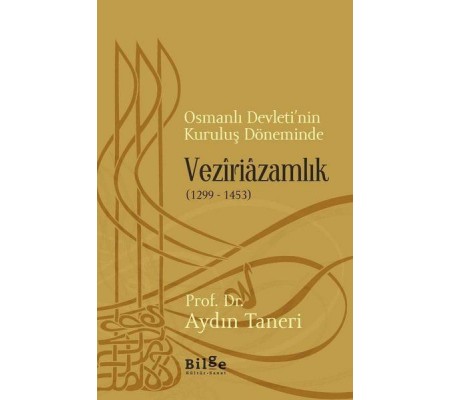 Osmanlı Devleti’nin Kuruluş Döneminde Veziriazamlık (1299 - 1453) Osmanlı Devleti’nin Kuruluş Döneminde Veziriazamlık (1299 - 1453)