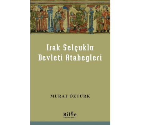 Irak Selçuklu Devleti Atabegleri Irak Selçuklu Devleti Atabegleri