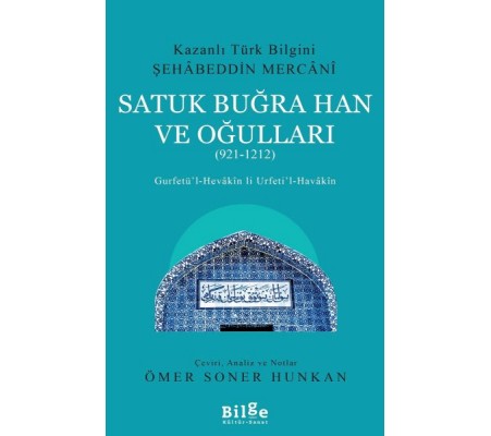 Satuk Buğra Han ve Oğulları (921-1212) - Gurfetü’l-Hevakin li Urfeti’l-Havakin Satuk Buğra Han ve Oğulları (921-1212) - Gurfetü’l-Hevakin li Urfeti’l-Havakin