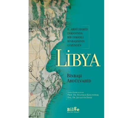 Libya - II. Abdülhamid Zamanında Bir Osmanlı Binbaşısının Gözünden Libya - II. Abdülhamid Zamanında Bir Osmanlı Binbaşısının Gözünden