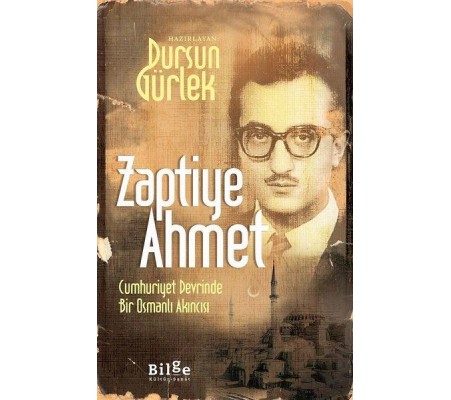 Zaptiye Ahmet - Cumhuriyet Devrinde Bir Osmanlı Akıncısı Zaptiye Ahmet - Cumhuriyet Devrinde Bir Osmanlı Akıncısı