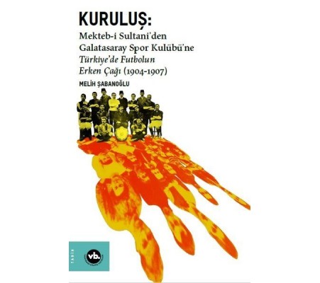 Kuruluş: Mektebi Sultaniden Galatasaray Spor Kulübüne Türkiyede Futbolun Erken Çağı (1904-1907) Kuruluş: Mektebi Sultaniden Galatasaray Spor Kulübüne Türkiyede Futbolun Erken Çağı (1904-1907)
