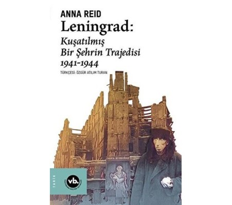 Leningrad: Kuşatılmış Bir Şehrin Trajedisi 1941 - 1944