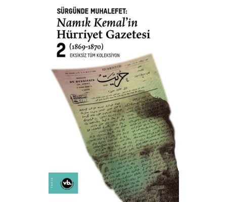 Sürgünde Muhalefet: Namık Kemal'in Hürriyet Gazetesi 2 (1869-1870) - Eksizsiz Tüm Koleksiyon Sürgünde Muhalefet: Namık Kemal'in Hürriyet Gazetesi 2 (1869-1870) - Eksizsiz Tüm Koleksiyon