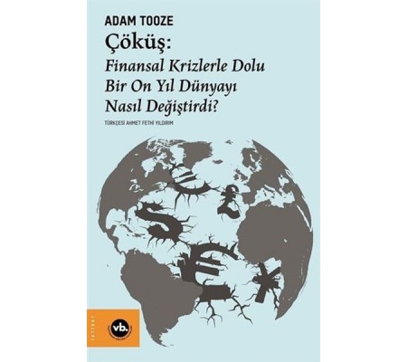 Çöküş: Finansal Krizlerle Dolu Bir On Yıl Dünyayı Nasıl Değiştirdi? Çöküş: Finansal Krizlerle Dolu Bir On Yıl Dünyayı Nasıl Değiştirdi?