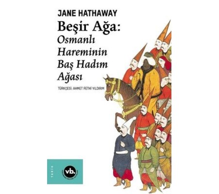 Beşir Ağa: Osmanlı Hareminin Baş Hadım Ağası Beşir Ağa: Osmanlı Hareminin Baş Hadım Ağası