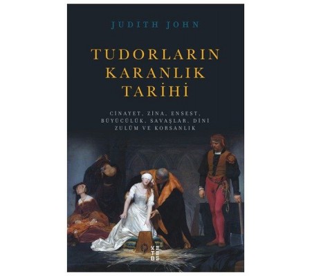 Tudorların Karanlık Tarihi Tudorların Karanlık Tarihi