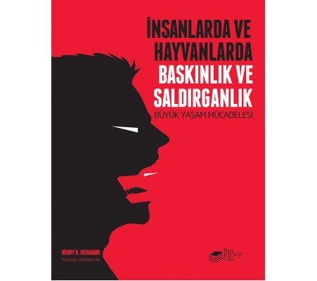 İnsanlarda ve Hayvanlarda Baskınlık ve Saldırganlık - Büyük Yaşam Mücadelesi İnsanlarda ve Hayvanlarda Baskınlık ve Saldırganlık - Büyük Yaşam Mücadelesi