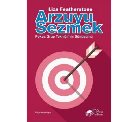 Arzuyu Sezmek - Fokus Grup Tekniği'nin Dönüşümü Arzuyu Sezmek - Fokus Grup Tekniği'nin Dönüşümü