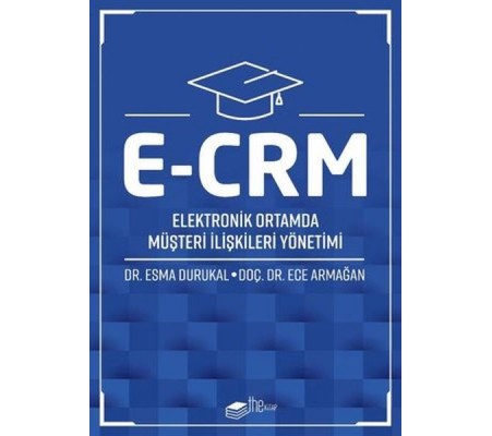 E-CRM Elektronik Ortamda Müşteri İlişkileri Yönetimi E-CRM Elektronik Ortamda Müşteri İlişkileri Yönetimi
