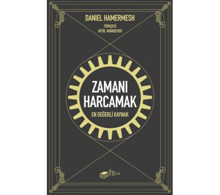 Zamanı Harcamak - En Değerli Kaynak Zamanı Harcamak - En Değerli Kaynak