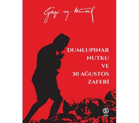 Dumlupınar Nutku ve 30 Ağustos Zaferi - Mustafa Kemal Atatürk Dumlupınar Nutku ve 30 Ağustos Zaferi - Mustafa Kemal Atatürk