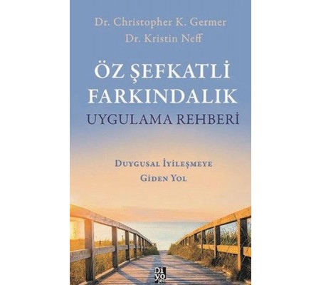 Öz Şefkatli Farkındalık Uygulama Rehberi - Duygusal İyileşmeye Giden Yol Öz Şefkatli Farkındalık Uygulama Rehberi - Duygusal İyileşmeye Giden Yol