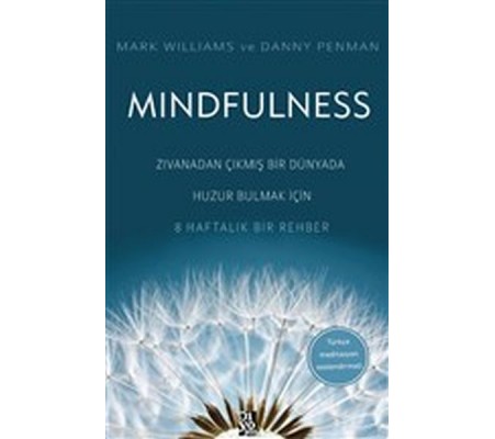 Mindfulness - Zıvanadan Çıkmış Bir Dünyada Huzur Bulmak İçin 8 Haftalık Bir Rehber Mindfulness - Zıvanadan Çıkmış Bir Dünyada Huzur Bulmak İçin 8 Haftalık Bir Rehber
