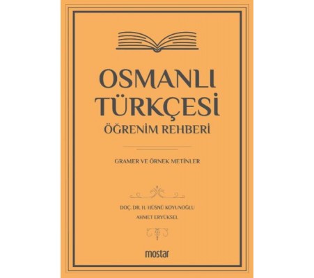 Osmanlı Türkçesi Öğrenim Rehberi - Gramer ve Örnek Metinler Osmanlı Türkçesi Öğrenim Rehberi - Gramer ve Örnek Metinler