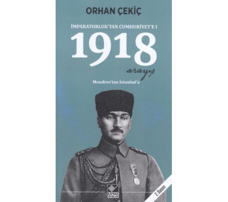 1918 Arayış - İmparatorluk’tan Cumhuriyet’e 1 1918 Arayış - İmparatorluk’tan Cumhuriyet’e 1