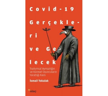 Covid-19 Gerçekleri ve Gelecek - Toplumsal Aymazlığın ve Küresel Oyuncuların Yarattığı Kaos Covid-19 Gerçekleri ve Gelecek - Toplumsal Aymazlığın ve Küresel Oyuncuların Yarattığı Kaos