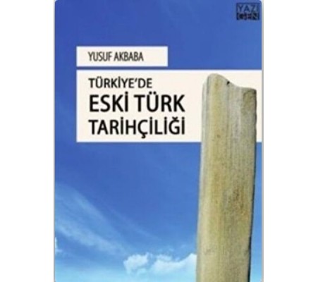 Türkiye'de Eski Türk Tarihçiliği Türkiye'de Eski Türk Tarihçiliği