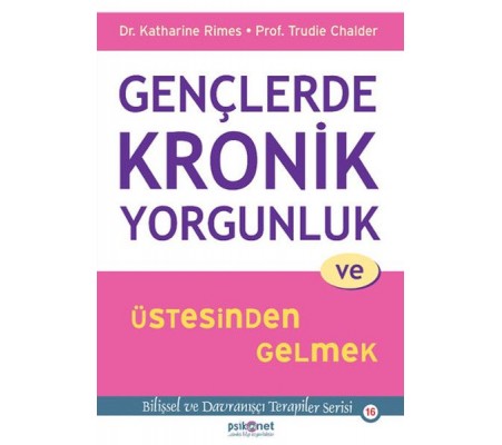 Gençlerde Kronik Yorgunluk ve Üstesinden Gelmek - Bilişsel ve Davranışçı Terapiler Serisi 16 Gençlerde Kronik Yorgunluk ve Üstesinden Gelmek - Bilişsel ve Davranışçı Terapiler Serisi 16