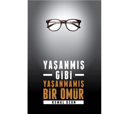 Yaşanmış Gibi Yaşanmamış Bir Ömür Yaşanmış Gibi Yaşanmamış Bir Ömür