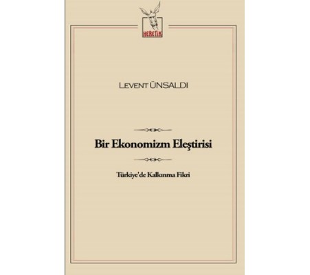 Bir Ekonomizm Eleştirisi Türkiye'de Kalkınma Fikri Bir Ekonomizm Eleştirisi Türkiye'de Kalkınma Fikri